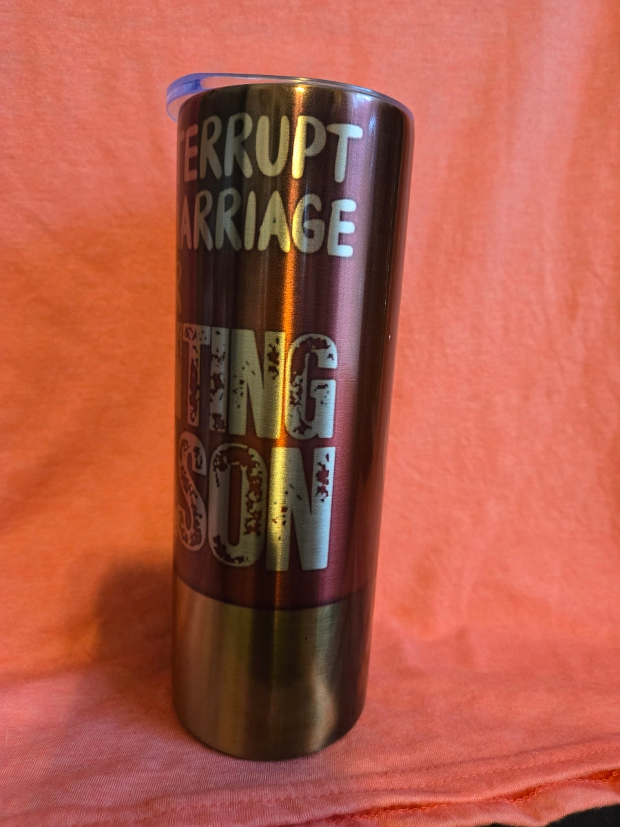 "Hunting Season Interrupted Marriage" Stainless Steel Tumbler