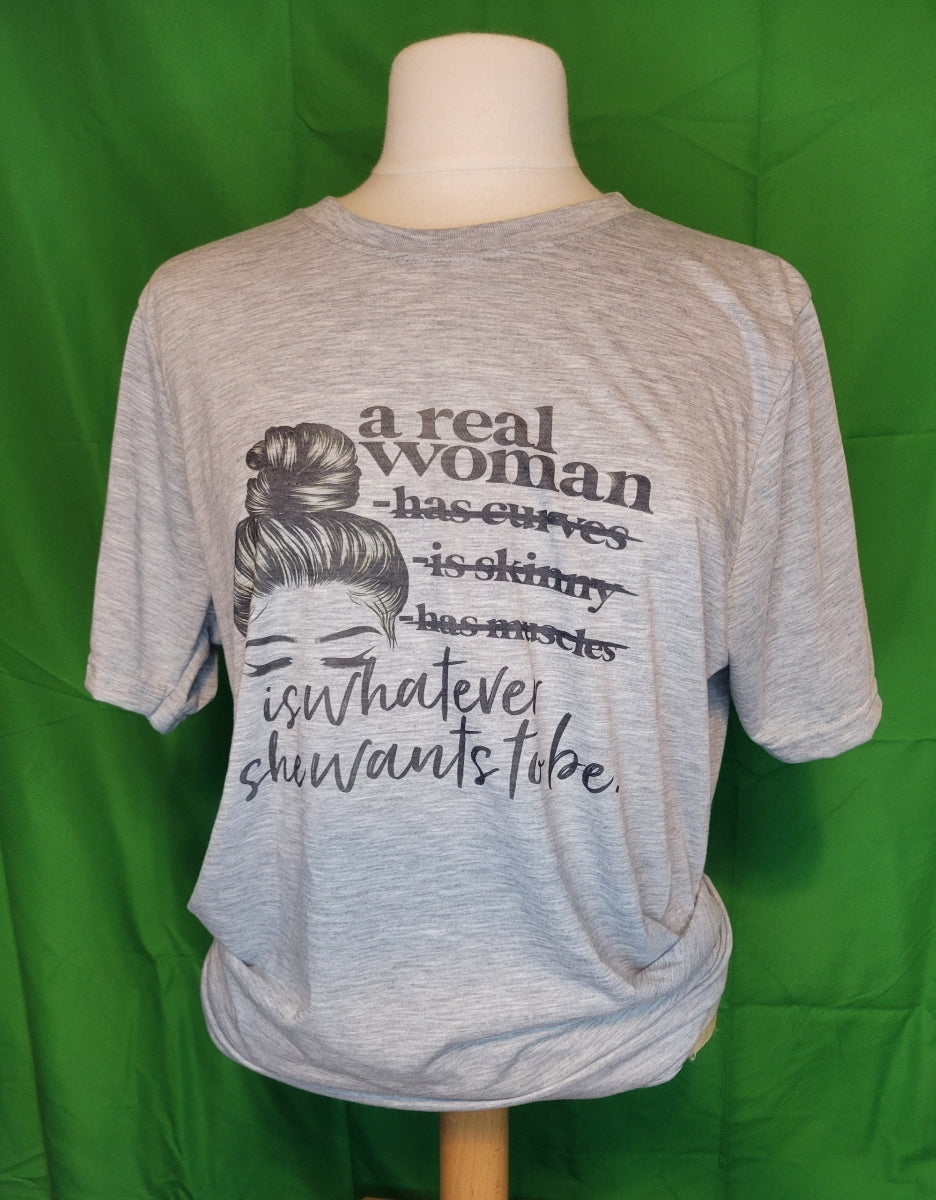 "A Real Woman Is Whatever She Wants to Be" T-Shirt